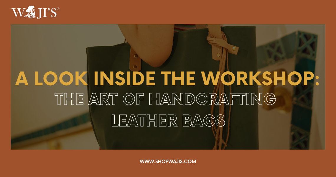 A Look Inside the Workshop: The Art of Handcrafting Leather Bags