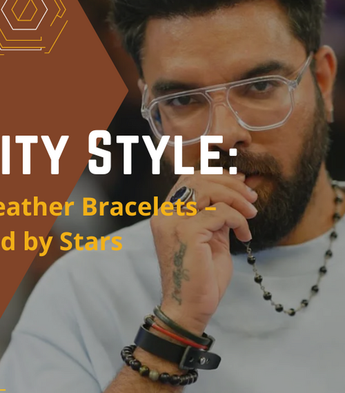 Celebrity Style: Embracing Leather Bracelets – A Trend Loved by Stars