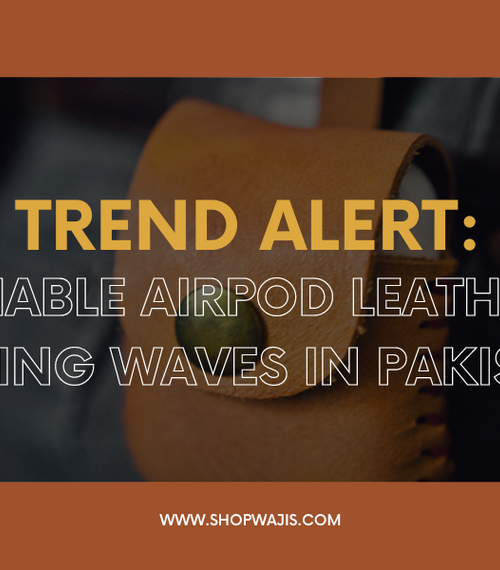 Trend Alert: Fashionable AirPod Leather Cases Making Waves in Pakistan