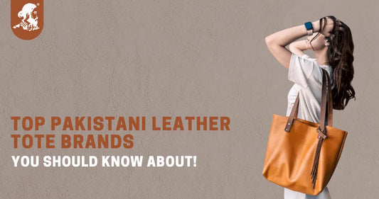 Top Pakistani Leather Tote Bag Brands You Should Know About!