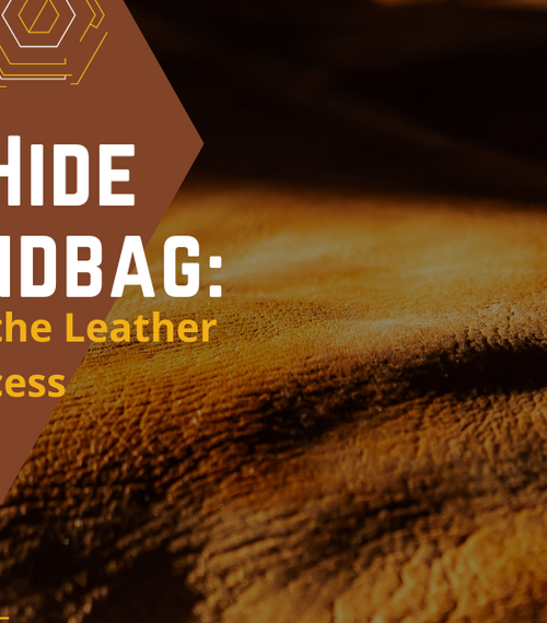 From Hide to Handbag: Unraveling the Leather Making Process