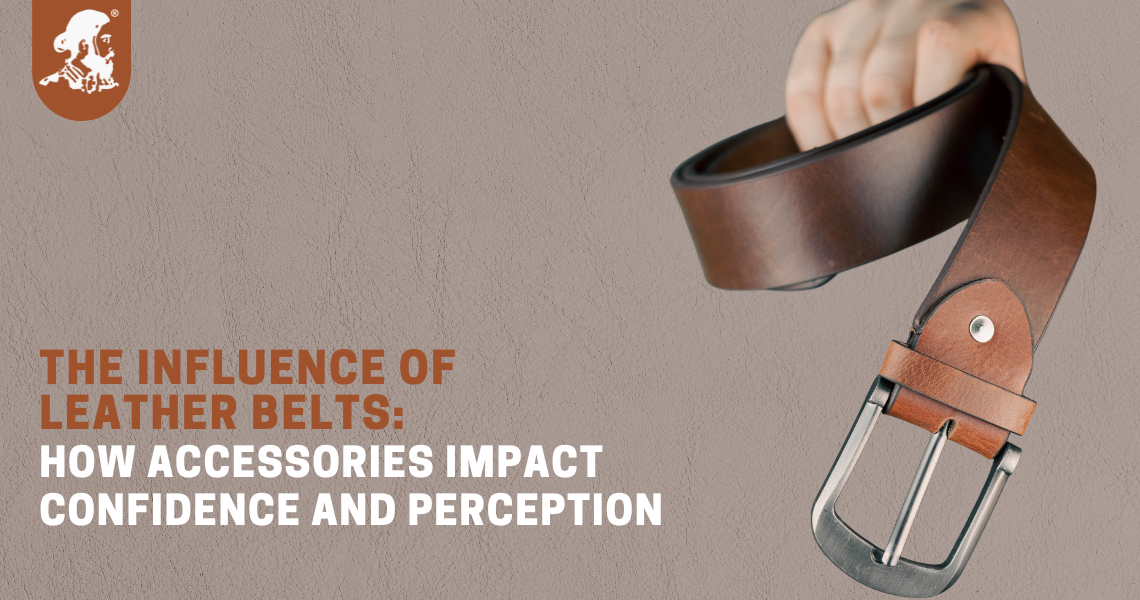 The Influence of Leather Belts: How Accessories Impact Confidence and Perception