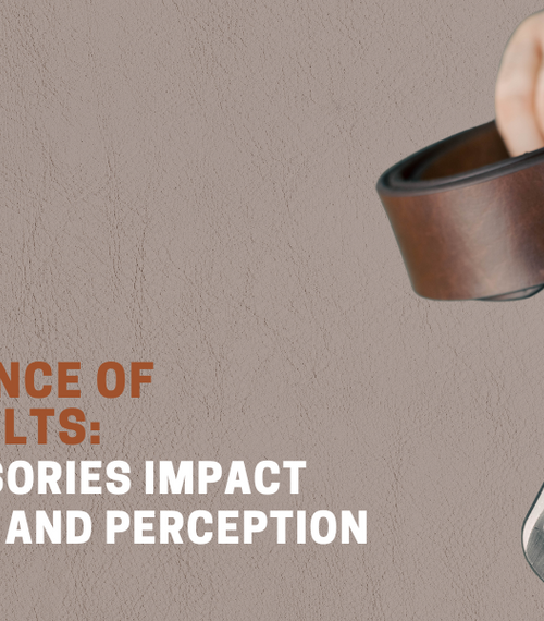The Influence of Leather Belts: How Accessories Impact Confidence and Perception