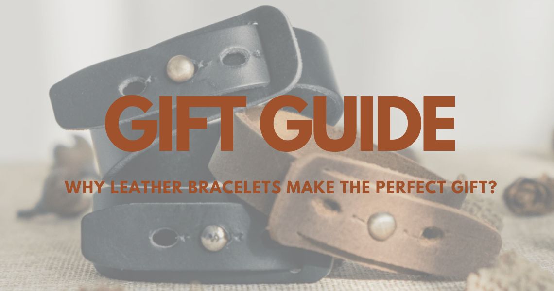The Gift of Timeless Style: Why Leather Bracelets Make the Perfect Gift?