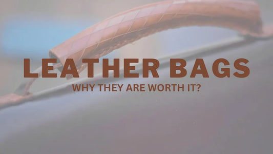 Why Leather Bags are worth it?