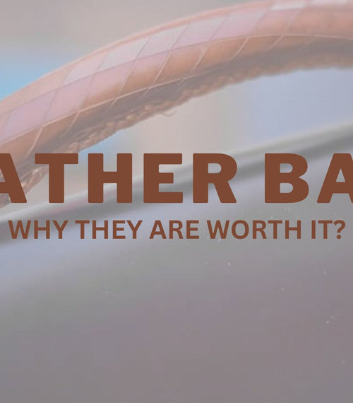 Why Leather Bags are worth it?