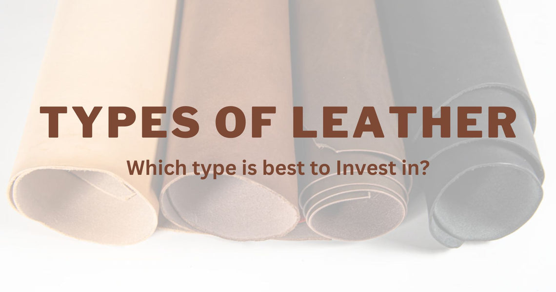 Types of Leather and which is better to invest in?