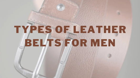Types of Leather Belts for Men
