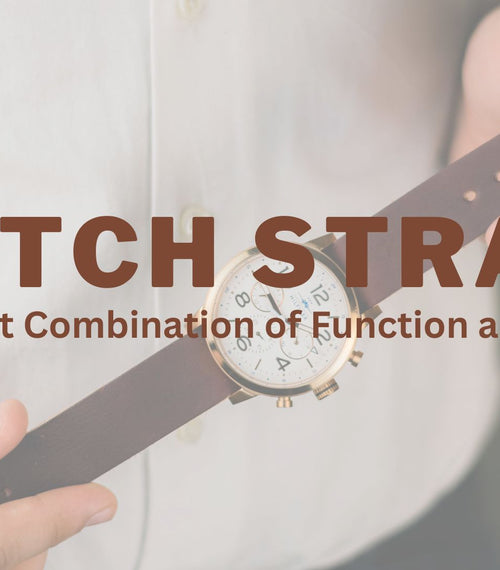 Leather Watch Straps: The Perfect Combination of Function and Fashion